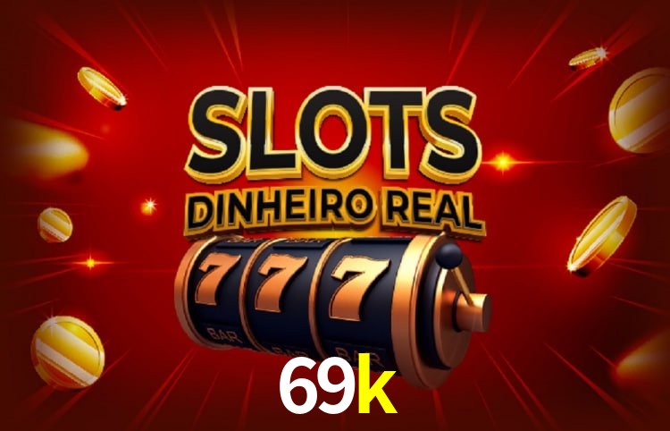 Sinta a adrenalina dos jogos de cassino com 69k